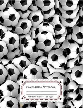 Composition Notebooks Wide Ruled: Soccer Balls Composition Notebook: 8.5 X 11, 110 Pages Lined Writing Paper Book Children's Journal Writing, Boys, Kids, School, Students and Teachers, Office, Home, S