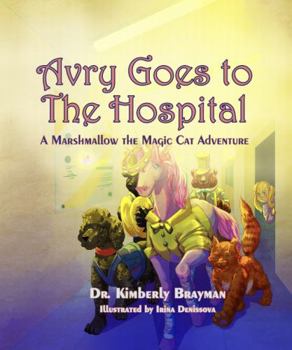 Avry Goes to the Hospital: A Marshmallow the Magical Cat Adventure