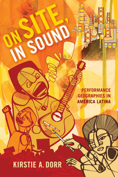 Hardcover On Site, In Sound: Performance Geographies in América Latina Book