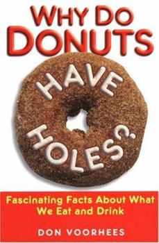 Paperback Why Do Donuts Have Holes?: Fascinating Facts about What We Eat and Drink Book