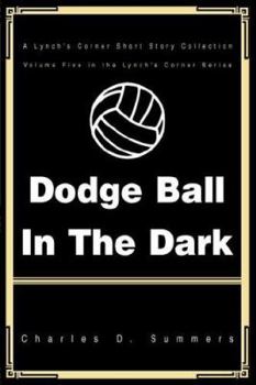 Paperback Dodge Ball in the Dark: A Lynch's Corner Short Story Collection Book