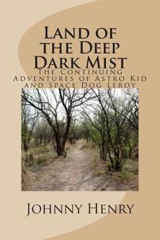 Land of the Deep Dark Mist: The Continuing Adventures of Astro Kid and Space Dog Leroy