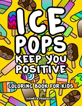 Paperback Ice Pops Keep You Positive: Coloring Book for Kids Book