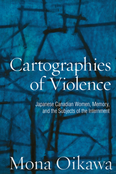 Paperback Cartographies of Violence: Japanese Canadian Women, Memory, and the Subjects of the Internment Book