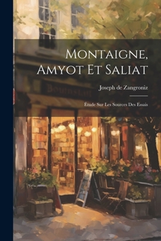 Paperback Montaigne, Amyot et Saliat; étude sur les sources des essais [French] Book