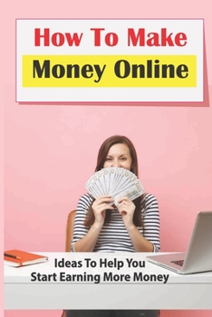 How To Make Money Online: Ideas To Help You Start Earning More Money: Become A Clickworker