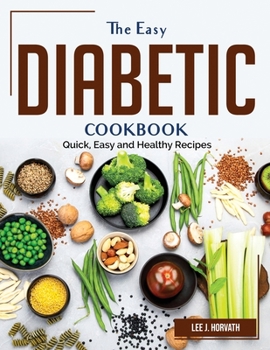 Paperback The Easy Diabetic Cookbook: Quick, Easy and Healthy Recipes Book
