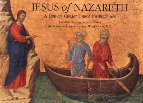 Hardcover Jesus of Nazareth: A Life of Christ Through Pictures; Illustrated with Paintings from the National Gallery of Art, Washington, D.C Book