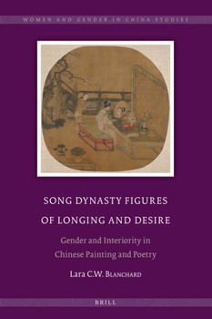 Hardcover Song Dynasty Figures of Longing and Desire: Gender and Interiority in Chinese Painting and Poetry Book