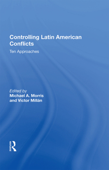 Hardcover Controlling Latin American Conflicts: Ten Approaches Book