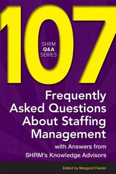 Paperback 107 Frequently Asked Questions about Staffing Management: With Answers from Shrm's Knowledge Advisors Book