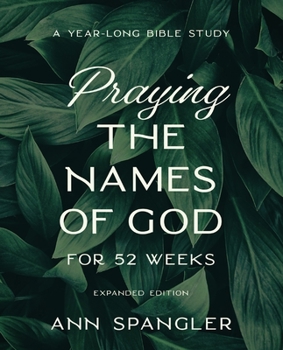 Paperback Praying the Names of God for 52 Weeks, Expanded Edition: A Year-Long Bible Study Book