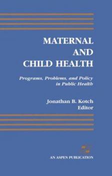 Maternal and Child Health: Programs, Problems, and Policy in Public Health