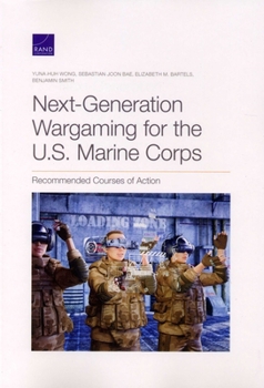 Paperback Next-Generation Wargaming for the U.S. Marine Corps: Recommended Courses of Action Book