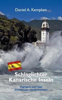 Schlaglichter Kanarische Inseln: Highlights und Tipps, Geheimtipps und Kuriositäten