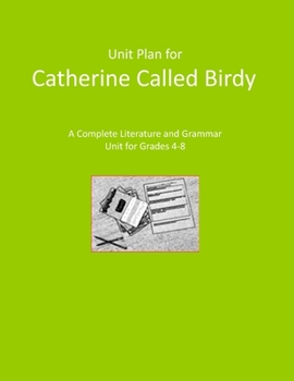 Paperback Unit Plan for Catherine, Called Birdy: A Complete Literature and Grammar Unit for Grades 4-8 Book