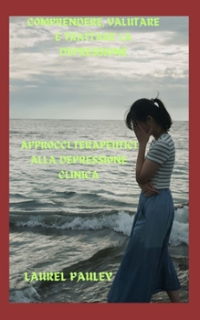 Paperback Comprendere, Valutare E Trattare La Depressione: Approcci Terapeutici Alla Depressione Clinica [Italian] Book