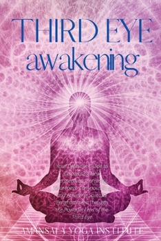 Paperback Third Eye Awakening: Your Definitive Guide to Discovering New Perspectives, Increasing Awareness, Consciousness and Achieving Spiritual Enl Book