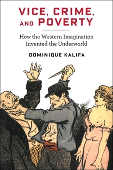Hardcover Vice, Crime, and Poverty: How the Western Imagination Invented the Underworld Book