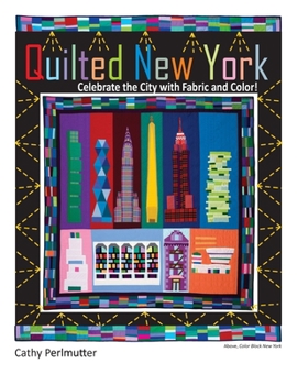 Paperback Quilted New York: Celebrate the City with Fabric and Color Book