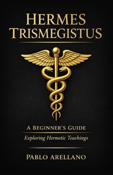 Paperback Hermes Trismegistus: A Beginner's Guide: Exploring Hermetic Teachings Book