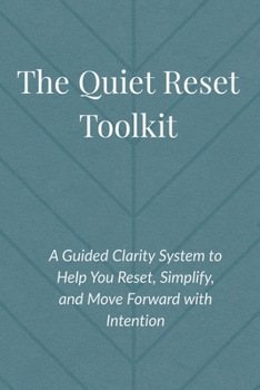 Paperback The Quiet Reset Toolkit: A Guided Clarity System to Help You Reset, Simplify, and Move Forward with Intention Book
