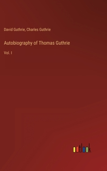 Hardcover Autobiography of Thomas Guthrie: Vol. I Book