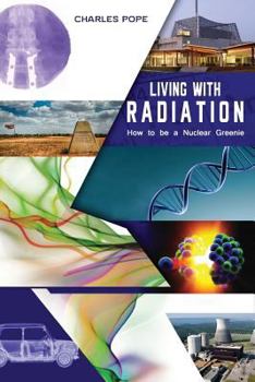 Paperback Living with Radiation: How to Be a Nuclear Greenie Book