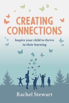 Paperback Creating Connections: Inspire Your Child to Thrive in Their Learning Book