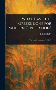 Hardcover What Have the Greeks Done for Modern Civilisation? Book