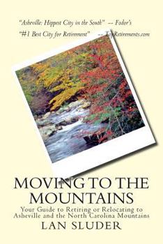 Paperback Moving to the Mountains: Your Guide to Retiring or Relocating to Asheville and the North Carolina Mountains Book