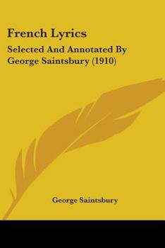 Paperback French Lyrics: Selected And Annotated By George Saintsbury (1910) Book