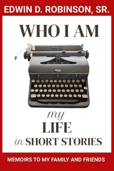 Who I Am: MY LIFE IN SHORT STORIES: MEMOIRS TO MY FAMILY AND FRIENDS