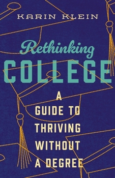 Hardcover Rethinking College: A Guide to Thriving Without a Degree Book