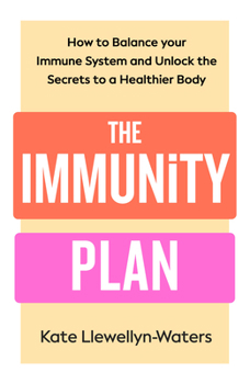 The Immunity Plan: How to Balance Your Immune System and Unlock the Secrets to a Healthier Body