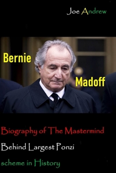 Paperback Bernie Madoff: Biography of The Mastermind Behind Largest Ponzi scheme in History Book