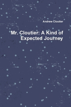 Paperback Mr. Cloutier: A Kind of Expected Journey Book