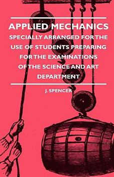 Paperback Applied Mechanics - Specially Arranged for the Use of Students Preparing for the Examinations of the Science and Art Department Book