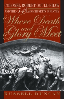 Paperback Where Death and Glory Meet: Colonel Robert Gould Shaw and the 54th Massachusetts Infantry Book