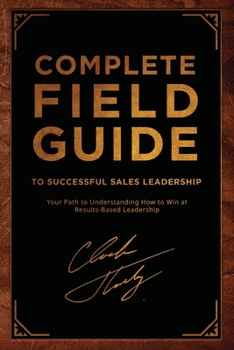 Paperback Complete Field Guide to Successful Sales Leadership: Your Path to Understanding How to Win at Results-Based Leadership Book