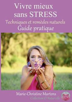 Paperback Vivre mieux sans STRESS: Techniques et remèdes naturels - Guide pratique [French] Book