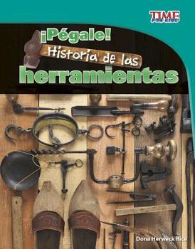 Pegale!: Historia de Las Herramientas - Book  of the TIME For Kids en Español ~ Level 3
