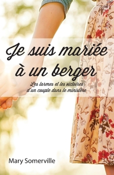 Paperback Je suis mariée à un berger (One with a Shepherd: The Tears and Triumphs of a Ministry Marriage): Les larmes et les victoires d'un couple dans le minis [French] Book