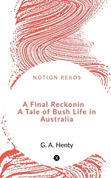 Paperback A Final Reckoning A Tale of Bush Life in Australia Book