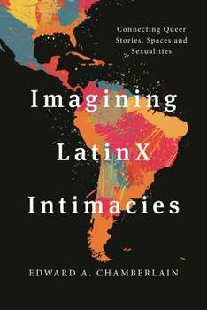 Paperback Imagining Latinx Intimacies: Connecting Queer Stories, Spaces and Sexualities Book