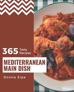 Paperback 365 Tasty Mediterranean Main Dish Recipes: A Mediterranean Main Dish Cookbook for Your Gathering Book