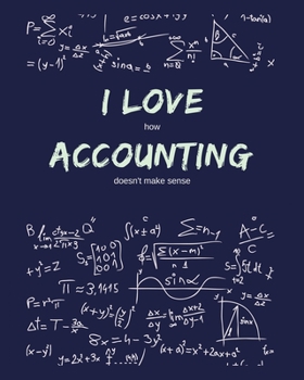 Paperback I Love How Accounting Doesn't Make Sense: Funny Gag Saying For University College Accounting Class - College Ruled Notebook Journal - 8x10 300 pages Book