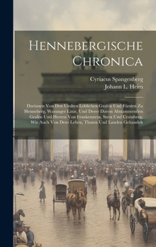 Hardcover Hennebergische Chronica: Darinnen Von Den Uralten Löblichen Grafen Und Fürsten Zu Henneberg, Wasunger Linie, Und Derer Davon Abstammenden Grafe Book