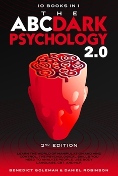 Paperback The ABC ... DARK PSYCHOLOGY 2.0 - 10 Books in 1 - 2nd Edition: Learn the World of Manipulation and Mind Control. The Psychological Skills you Need to Book