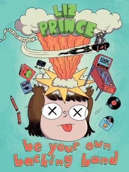 Be Your Own Backing Band: Comics about Music by Liz Prince